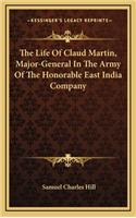 The Life of Claud Martin, Major-General in the Army of the Honorable East India Company