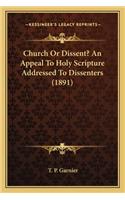 Church Or Dissent? An Appeal To Holy Scripture Addressed To Dissenters (1891)