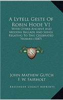 A Lytell Geste of Robin Hode V1: With Other Ancient and Modern Ballads and Songs Relating to This Celebrated Yeoman (1847)