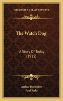 The Watch Dog: A Story Of Today (1915)(English)