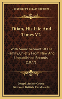 Titian, His Life and Times V2