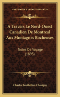 A Travers Le Nord-Ouest Canadien De Montreal Aux Montagnes Rocheuses