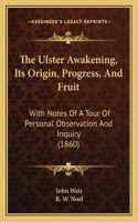 The Ulster Awakening, Its Origin, Progress, And Fruit