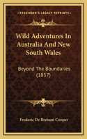 Wild Adventures In Australia And New South Wales: Beyond The Boundaries (1857)