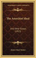 The Anarchist Ideal: And Other Essays (1913)