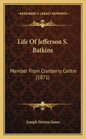 Life Of Jefferson S. Batkins: Member From Cranberry Centre (1871)