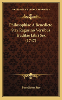 Philosophiae A Benedicto Stay Ragusino Versibus Traditae Libri Sex (1747): (Latin)