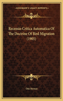 Recensio Critica Automatica Of The Doctrine Of Bird Migration (1905)