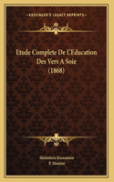 Etude Complete De L'Education Des Vers A Soie (1868)