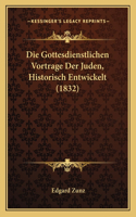 Gottesdienstlichen Vortrage Der Juden, Historisch Entwickelt (1832)