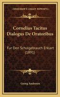 Cornelius Tacitus Dialogus De Oratoribus: Fur Den Schulgebrauch Erklart (1891)