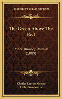 The Green Above The Red: More Blarney Ballads (1889)