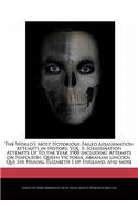 The World's Most Notorious Failed Assassination Attempts in History, Vol. 1: Assassination Attempts Up to the Year 1900 Including Attempts on Napoleon, Queen Victoria, Abraham Lincoln, Qui Shi Huang, Elizabeth I of England, a
