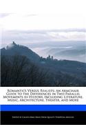 Romantics Versus Realists: An Armchair Guide to the Differences in Two Parallel Movements in History, Including Literature, Music, Architecture, Theater, and More