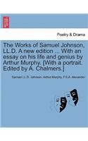 Works of Samuel Johnson, LL.D. a New Edition ... with an Essay on His Life and Genius by Arthur Murphy. [With a Portrait. Edited by A. Chalmers.]