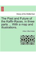 The Past and Future of the Kaffir-Races. in three parts ... With a map and illustrations.