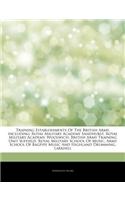 Articles on Training Establishments of the British Army, Including: Royal Military Academy Sandhurst, Royal Military Academy, Woolwich, British Army Training Unit Suffield, Royal Military School of Music