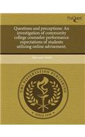 Questions and Perceptions: An Investigation of Community College Counselor Performance Expectations of Students Utilizing Online Advisement