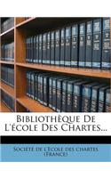 Bibliotheque de L'Ecole Des Chartes...