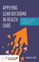 Applying Lean Six SIGMA in Health Care: A Practical Guide to Performance Improvement