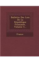 Bulletin Des Lois de La Republique Franc Aise, Volume 4...: (French)