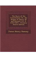 The Dawn of the Constitution: Or, the Reigns of Henry III and Edward I (A. D. 1216-1307)