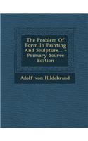 The Problem of Form in Painting and Sculpture...