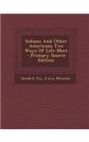 Indians and Other Americans Two Ways of Life Meet