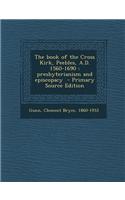 The Book of the Cross Kirk, Peebles, A.D. 1560-1690: Presbyterianism and Episcopacy - Primary Source Edition