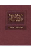 Chapel Talks for School and Camp - Primary Source Edition