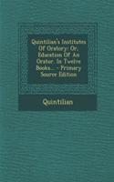 Quintilian's Institutes of Oratory