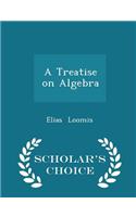 A Treatise on Algebra - Scholar's Choice Edition