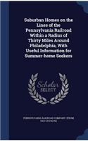 Suburban Homes on the Lines of the Pennsylvania Railroad Within a Radius of Thirty Miles Around Philadelphia, With Useful Information for Summer-home Seekers