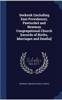 Seekonk (including East Providence), Pawtucket and Newman Congregational Church [records of Births, Marriages and Deaths]