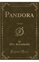 Pandora: A Novel (Classic Reprint)