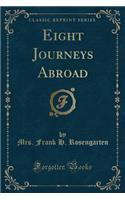 Eight Journeys Abroad (Classic Reprint)