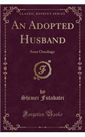 An Adopted Husband: Sono Omokage (Classic Reprint)