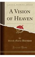 A Vision of Heaven (Classic Reprint): (English)