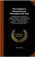 Gardener's Remembrancer Throughout the Year: Exhibiting the Newest and Most Improved Methods ... Best Adapted for the Culture of Plants, and Production of Fruits, Flowers, and Esculent Vegetabl