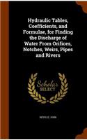 Hydraulic Tables, Coefficients, and Formulae, for Finding the Discharge of Water From Orifices, Notches, Weirs, Pipes and Rivers: (English)