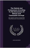 The Obelisk And Freemasonry According To The Discoveries Of Belzoni And Commander Gorringe