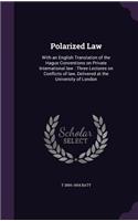 Polarized Law: With an English Translation of the Hague Conventions on Private International law: Three Lectures on Conflicts of law, Delivered at the University o