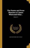 The Poems and Prose Sketches of James Whitcomb Riley ..; Volume 14