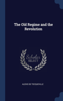 The Old Regime and the Revolution