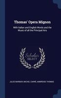 THOMAS' OPERA MIGNON: WITH ITALIAN AND E