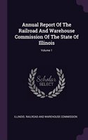 Annual Report of the Railroad and Warehouse Commission of the State of Illinois; Volume 1