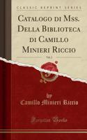 Catalogo di Mss. Della Biblioteca di Camillo Minieri Riccio, Vol. 2 (Classic Reprint)
