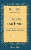 Psalter Und Harfe: Lieder Und Melodien FÃ¼r Schule, Haus Und Gottesdienstlichen Gebrauch (Classic Reprint)