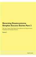 Reversing Steatocystoma Simplex: Success Stories Part 2 The Raw Vegan Plant-Based Detoxification & Regeneration Workbook for Healing Patients. Volume 7