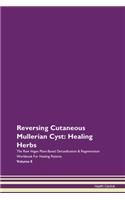 Reversing Cutaneous Mullerian Cyst: Healing Herbs The Raw Vegan Plant-Based Detoxification & Regeneration Workbook For Healing Patients Volume 8